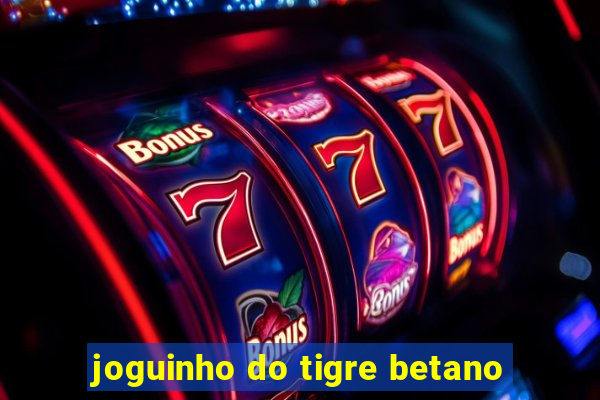 joguinho do tigre betano